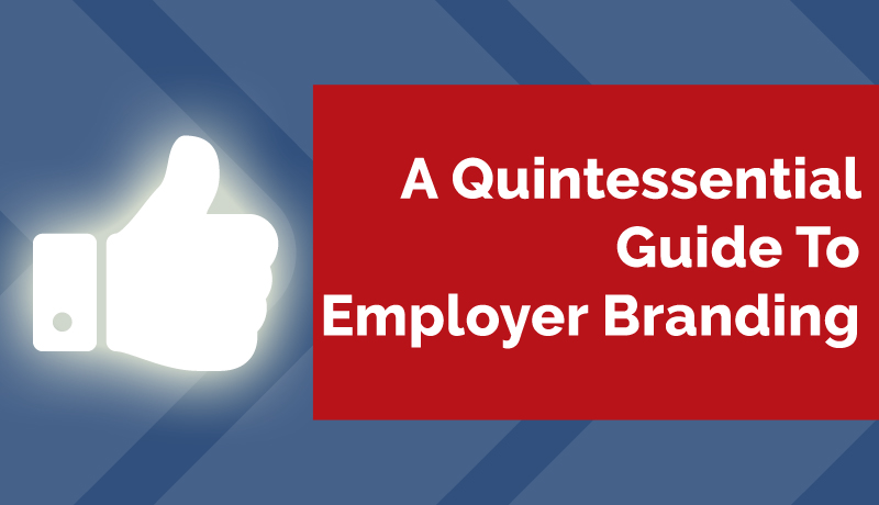 A Quintessential Guide To Employer Branding