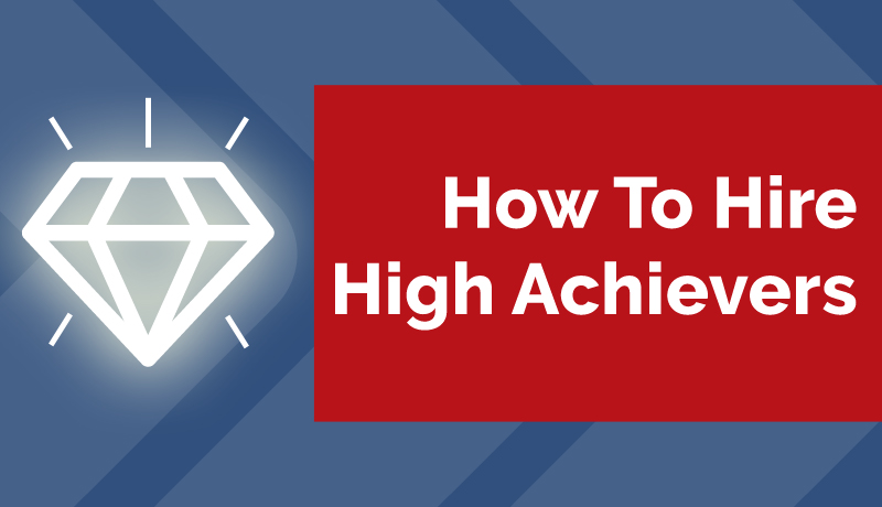 How To Hire High Achievers For Your Organization
